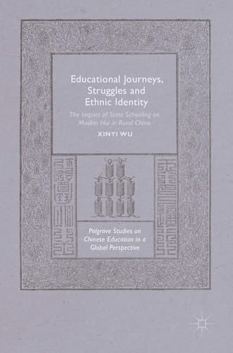 Educational Journeys, Struggles and Ethnic Identity The Impact of State Schooling on Muslim Hui in Rural China