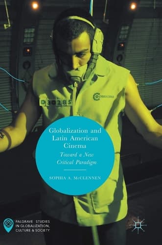 Globalization and Latin American Cinema Toward a New Critical Paradigm