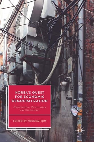 Korea’s Quest for Economic Democratization Globalization, Polarization and Contention