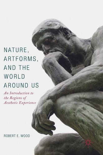 Nature, Artforms, and the World Around Us An Introduction to the Regions of Aesthetic Experience