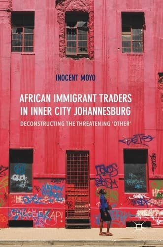 African Immigrant Traders in Inner City Johannesburg Deconstructing the Threatening ‘Other’