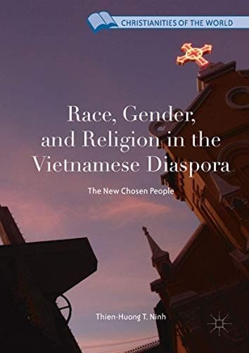 Race, Gender, and Religion in the Vietnamese Diaspora The New Chosen People
