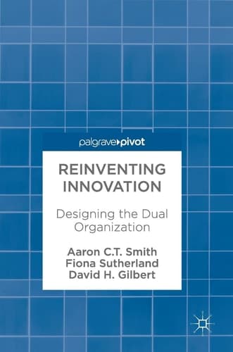 Reinventing Innovation Designing the Dual Organization