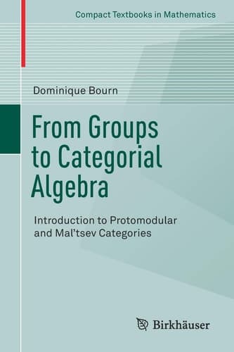 From Groups to Categorial Algebra Introduction to Protomodular and Mal’tsev Categories