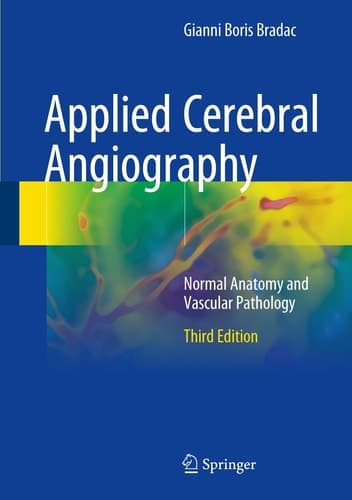 Applied Cerebral Angiography Normal Anatomy and Vascular Pathology