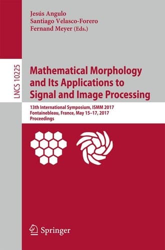 Mathematical Morphology and Its Applications to Signal and Image Processing 13th International Symposium, ISMM 2017, Fontainebleau, France, May 15–17, 2017, Proceedings