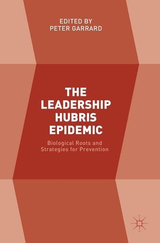 The Leadership Hubris Epidemic Biological Roots and Strategies for Prevention
