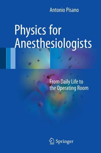 Physics for Anesthesiologists From Daily Life to the Operating Room