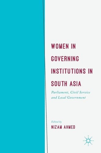 Women in Governing Institutions in South Asia Parliament, Civil Service and Local Government