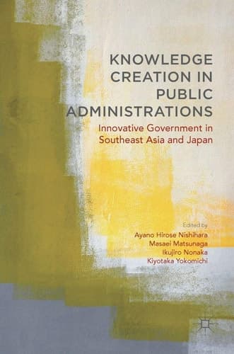 Knowledge Creation in Public Administrations Innovative Government in Southeast Asia and Japan