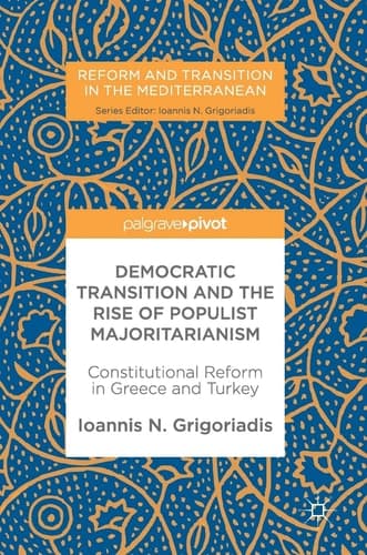 Democratic Transition and the Rise of Populist Majoritarianism Constitutional Reform in Greece and Turkey