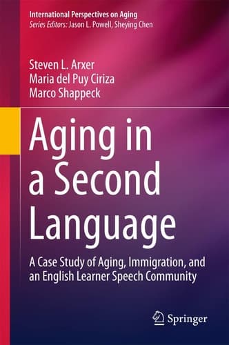 Aging in a Second Language A Case Study of Aging, Immigration, and an English Learner Speech Community