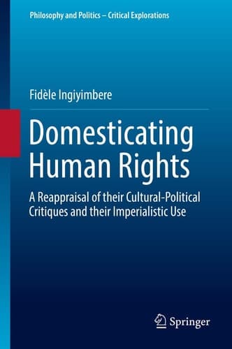 Domesticating Human Rights A Reappraisal of their Cultural-Political Critiques and their Imperialistic Use