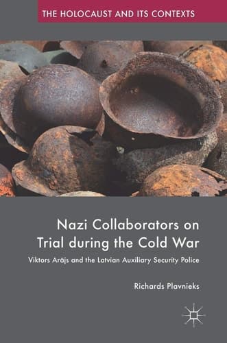 Nazi Collaborators on Trial during the Cold War Viktors Arājs and the Latvian Auxiliary Security Police