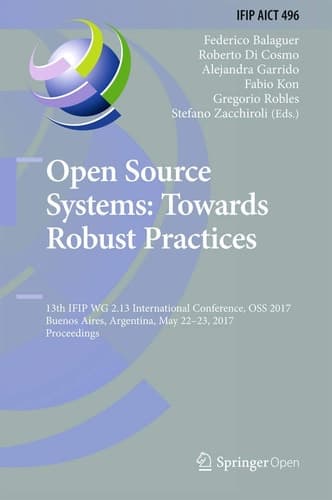 Open Source Systems: Towards Robust Practices 13th IFIP WG 2.13 International Conference, OSS 2017, Buenos Aires, Argentina, May 22-23, 2017, Proceedings
