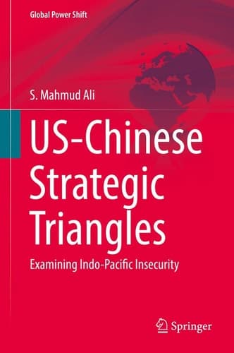 US-Chinese Strategic Triangles Examining Indo-Pacific Insecurity