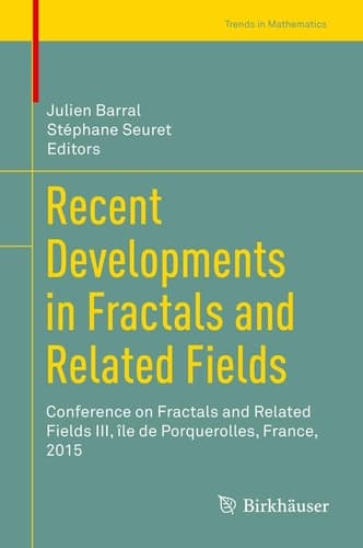 Recent Developments in Fractals and Related Fields Conference on Fractals and Related Fields III, île de Porquerolles, France, 2015