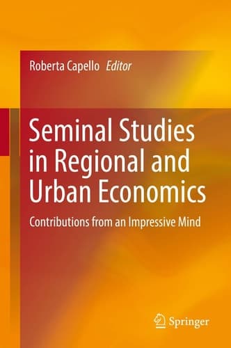 Seminal Studies in Regional and Urban Economics Contributions from an Impressive Mind