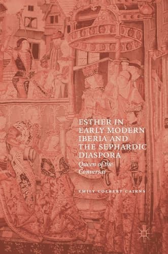 Esther in Early Modern Iberia and the Sephardic Diaspora Queen of the Conversas