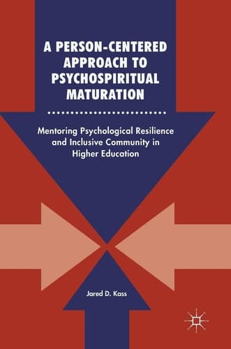 A Person-Centered Approach to Psychospiritual Maturation Mentoring Psychological Resilience and Inclusive Community in Higher Education