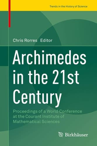 Archimedes in the 21st Century Proceedings of a World Conference at the Courant Institute of Mathematical Sciences