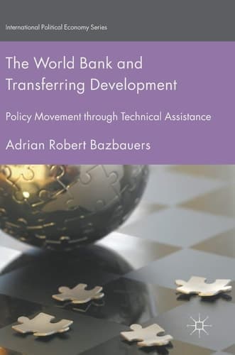 The World Bank and Transferring Development Policy Movement through Technical Assistance