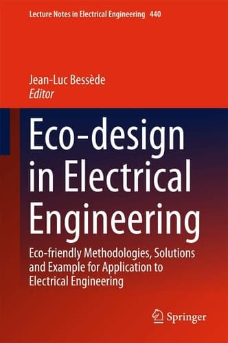 Eco-design in Electrical Engineering Eco-friendly Methodologies, Solutions and Example for Application to Electrical Engineering