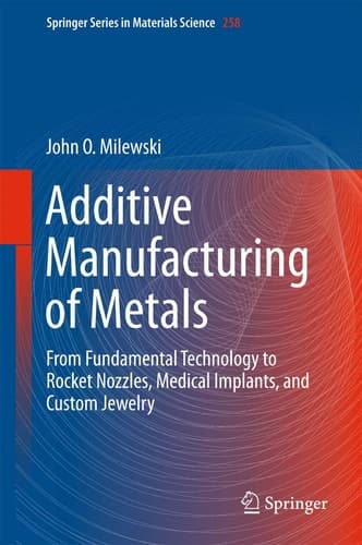 Additive Manufacturing of Metals From Fundamental Technology to Rocket Nozzles, Medical Implants, and Custom Jewelry