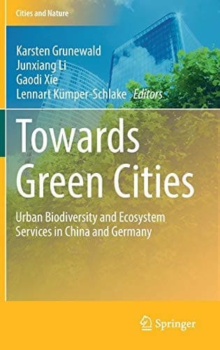 Towards Green Cities Urban Biodiversity and Ecosystem Services in China and Germany