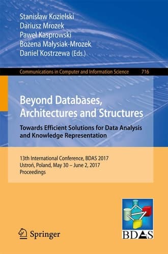 Beyond Databases, Architectures and Structures. Towards Efficient Solutions for Data Analysis and Knowledge Representation 13th International Conference, BDAS 2017, Ustroń, Poland, May 30 - June 2, 2017, Proceedings