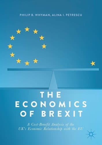 The Economics of Brexit A Cost-Benefit Analysis of the UK’s Economic Relationship with the EU