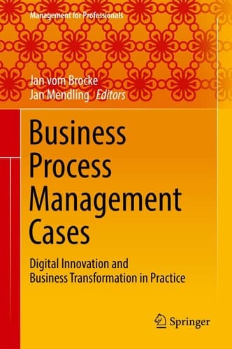 Business Process Management Cases Digital Innovation and Business Transformation in Practice