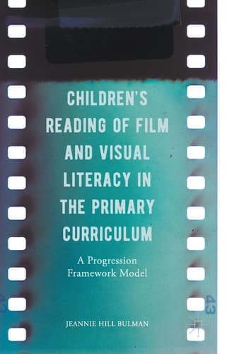 Children's Reading of Film and Visual Literacy in the Primary Curriculum A Progression Framework Model