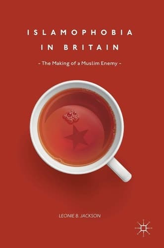Islamophobia in Britain The Making of a Muslim Enemy