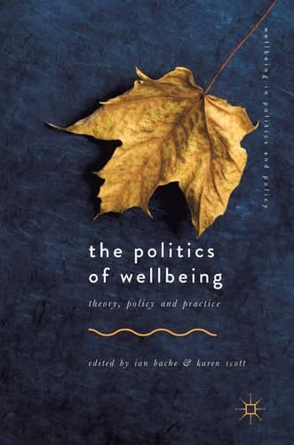 The Politics of Wellbeing Theory, Policy and Practice