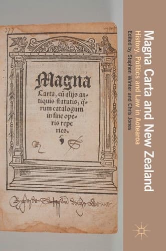 Magna Carta and New Zealand History, Politics and Law in Aotearoa
