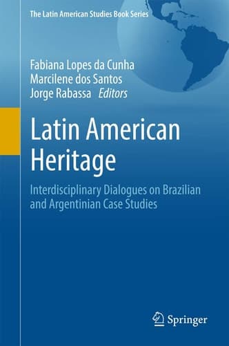Latin American Heritage Interdisciplinary Dialogues on Brazilian and Argentinian Case Studies