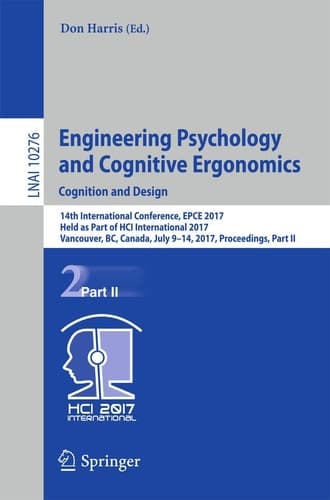 Engineering Psychology and Cognitive Ergonomics: Cognition and Design 14th International Conference, EPCE 2017, Held as Part of HCI International 2017, Vancouver, BC, Canada, July 9-14, 2017, Proceedings, Part II