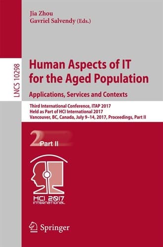 Human Aspects of IT for the Aged Population. Applications, Services and Contexts Third International Conference, ITAP 2017, Held as Part of HCI International 2017, Vancouver, BC, Canada, July 9-14, 2017, Proceedings, Part II
