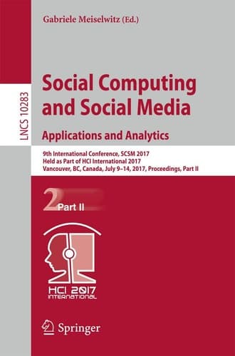 Social Computing and Social Media. Applications and Analytics 9th International Conference, SCSM 2017, Held as Part of HCI International 2017, Vancouver, BC, Canada, July 9-14, 2017, Proceedings, Part II