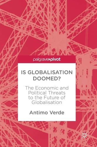 Is Globalisation Doomed? The Economic and Political Threats to the Future of Globalisation