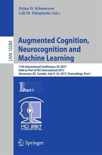Augmented Cognition. Neurocognition and Machine Learning 11th International Conference, AC 2017, Held as Part of HCI International 2017, Vancouver, BC, Canada, July 9-14, 2017, Proceedings, Part I