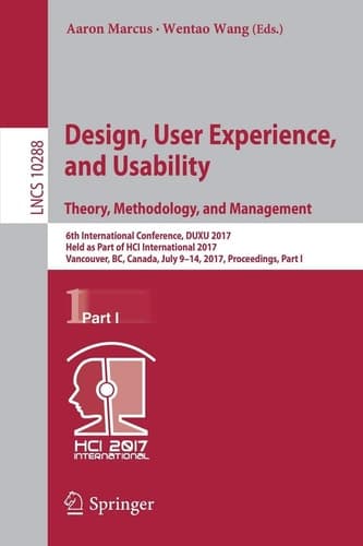 Design, User Experience, and Usability: Theory, Methodology, and Management: 6th International Conference, DUXU 2017, Held as Part of HCI ... I (Lecture Notes in Computer Science, 10288)