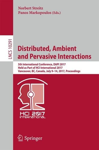 Distributed, Ambient and Pervasive Interactions 5th International Conference, DAPI 2017, Held as Part of HCI International 2017, Vancouver, BC, Canada, July 9–14, 2017, Proceedings