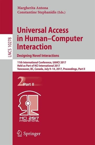 Universal Access in Human–Computer Interaction. Designing Novel Interactions 11th International Conference, UAHCI 2017, Held as Part of HCI International 2017, Vancouver, BC, Canada, July 9–14, 2017, Proceedings, Part II