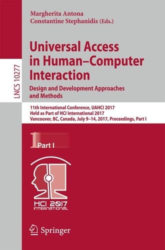 Universal Access in Human–Computer Interaction. Design and Development Approaches and Methods 11th International Conference, UAHCI 2017, Held as Part of HCI International 2017, Vancouver, BC, Canada, July 9–14, 2017, Proceedings, Part I