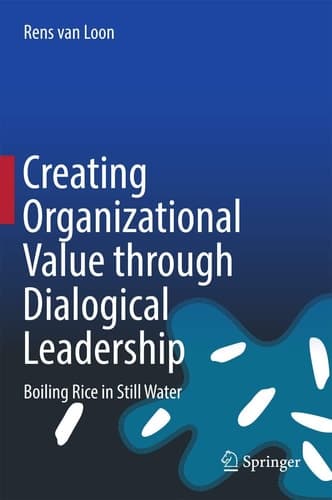 Creating Organizational Value through Dialogical Leadership Boiling Rice in Still Water