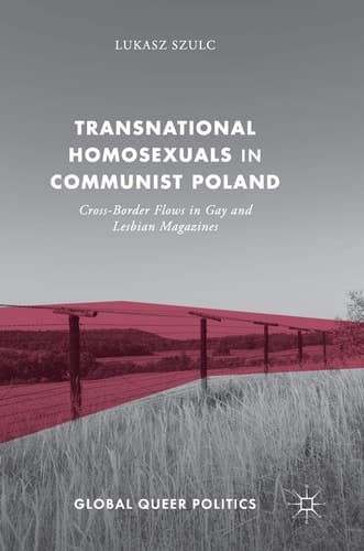 Transnational Homosexuals in Communist Poland Cross-Border Flows in Gay and Lesbian Magazines