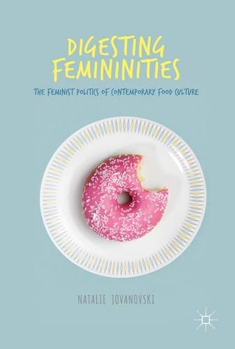 Digesting Femininities The Feminist Politics of Contemporary Food Culture
