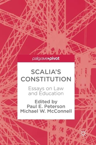 Scalia’s Constitution Essays on Law and Education
